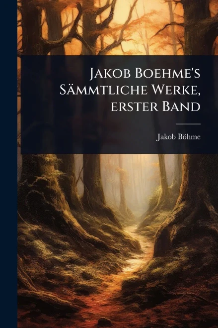 Jakob Boehme's Sämmtliche Werke, erster Band