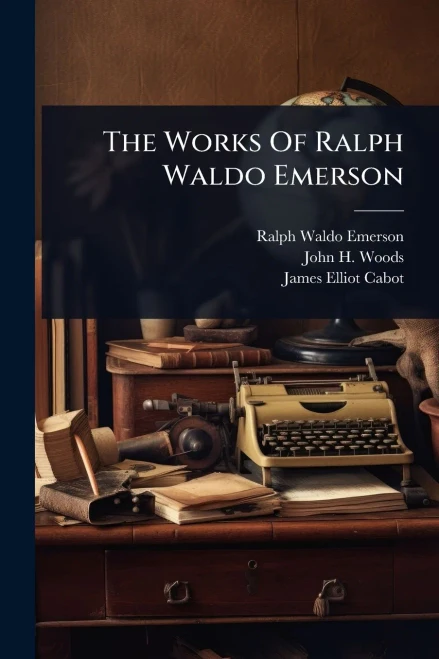The Works Of Ralph Waldo Emerson - 9781024825084