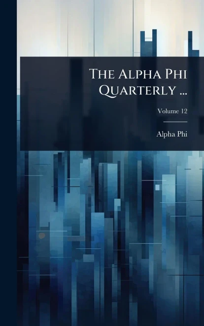 The Alpha Phi Quarterly ... - (Hardback or Cased Book)