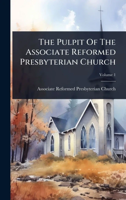 The Pulpit Of The Associate Reformed Presbyterian Church - (Hardback or Cased Book)
