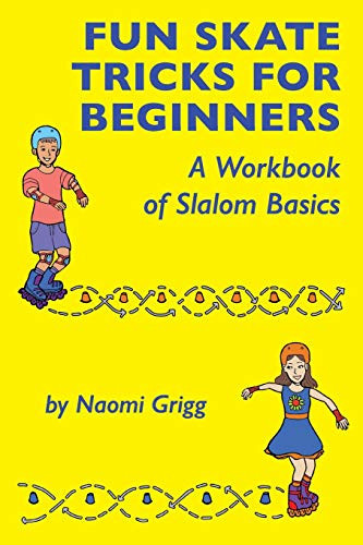 Fun Skate Tricks For Beginners: A Workbook Of Slalom Basics