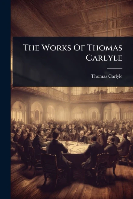 The Works Of Thomas Carlyle - 9781024829150