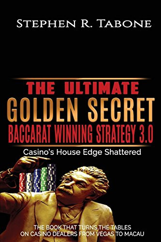 The Ultimate Golden Secret Baccarat Winning Strategy 3.0: Casino'S House Edge Shattered. The Book That Turns The Tables On Casino Dealers From Vegas ... Baccarat Winning Strategy) (Volume 1)