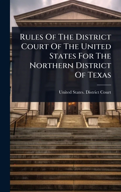 Rules Of The District Court Of The United States For The Northern District Of Texas - (Hardback or Cased Book)