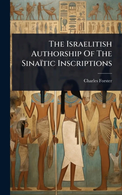 The Israelitish Authorship Of The Sinaïtic Inscriptions - (Hardback or Cased Book)