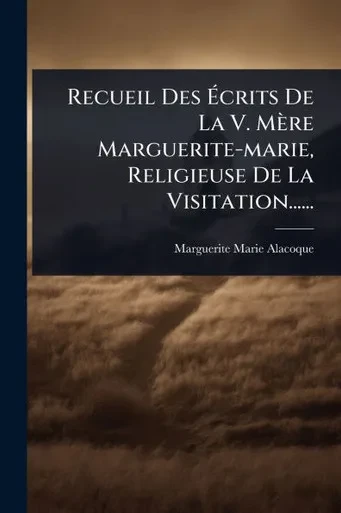 Recueil Des Ãcrits De La V. Mère Marguerite-marie, Religieuse De La Visitation...... - (Paperback or Softback)