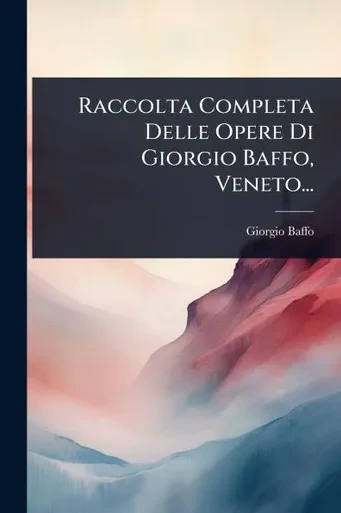 Raccolta Completa Delle Opere Di Giorgio Baffo, Veneto... - (Paperback or Softback)