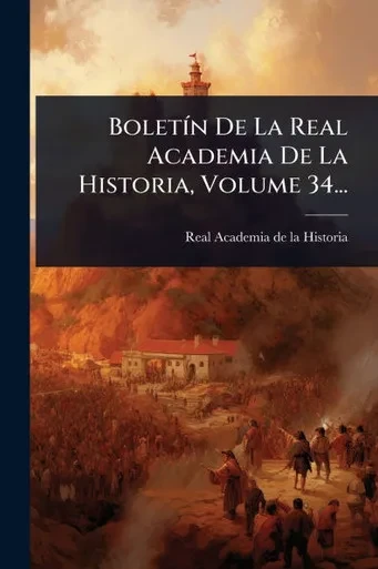 BoletÃ-n De La Real Academia De La Historia, Volume 34... - (Paperback or Softback)