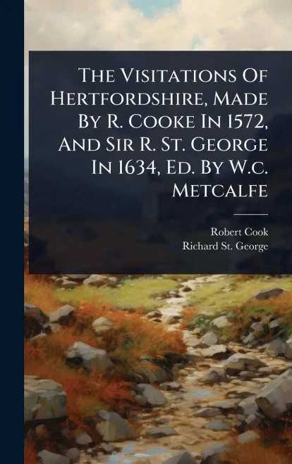 The Visitations Of Hertfordshire, Made By R. Cooke In 1572, And Sir R. St. George In 1634, Ed. By W.c. Metcalfe - (Hardback or Cased Book)