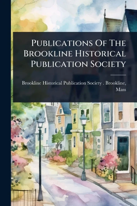 Publications Of The Brookline Historical Publication Society - (Paperback or Softback)