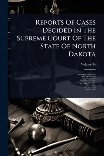 Reports Of Cases Decided In The Supreme Court Of The State Of North Dakota - (Paperback or Softback)