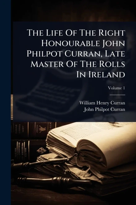 The Life Of The Right Honourable John Philpot Curran, Late Master Of The Rolls In Ireland - (Paperback or Softback)