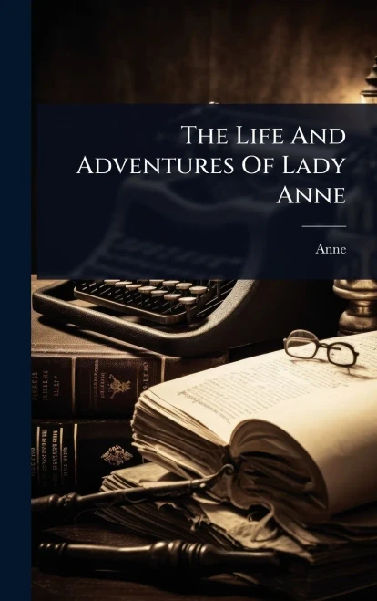 The Life And Adventures Of Lady Anne - (Hardback or Cased Book)