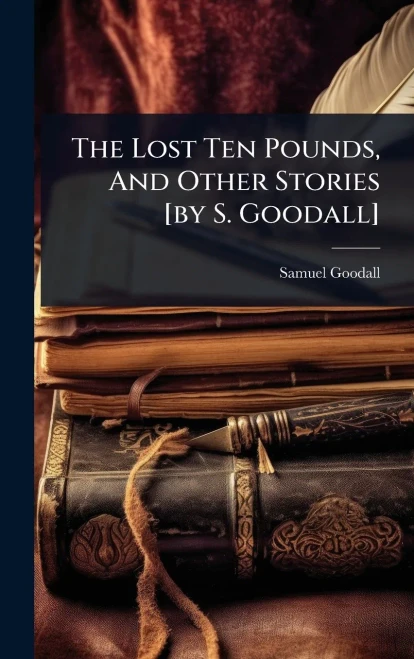The Lost Ten Pounds, And Other Stories [by S. Goodall] - (Hardback or Cased Book)