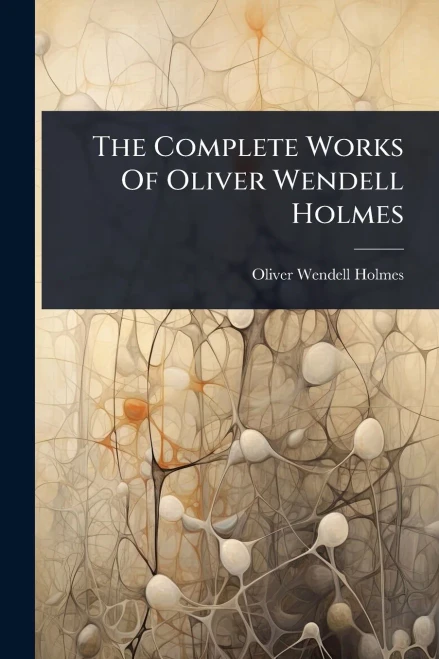 The Complete Works Of Oliver Wendell Holmes - (Paperback or Softback)