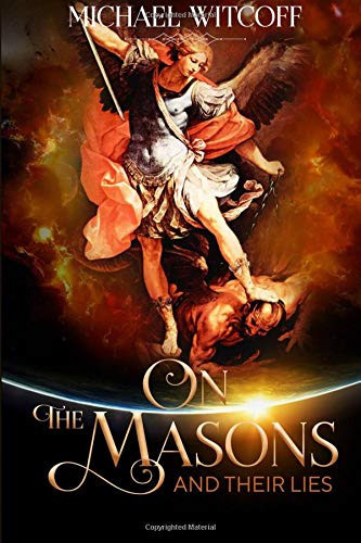 On The Masons And Their Lies: What Every Christian Needs To Know (Spiritual Warfare)