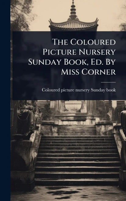 The Coloured Picture Nursery Sunday Book, Ed. By Miss Corner - (Hardback or Cased Book)