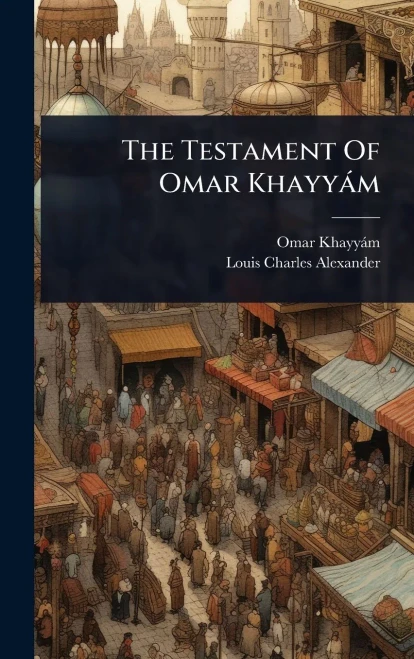 The Testament Of Omar Khayyàm - (Hardback or Cased Book)