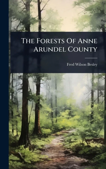 The Forests Of Anne Arundel County - (Hardback or Cased Book)