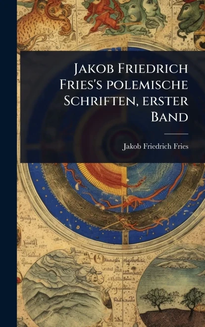 Jakob Friedrich Fries's polemische Schriften, erster Band - (Hardback or Cased Book)