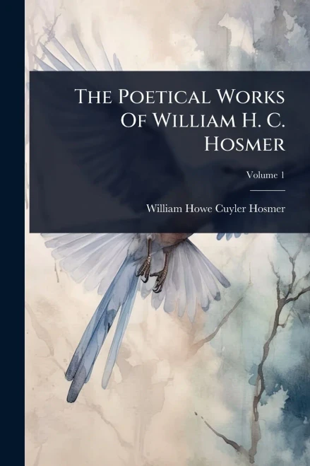 The Poetical Works Of William H. C. Hosmer - (Paperback or Softback)