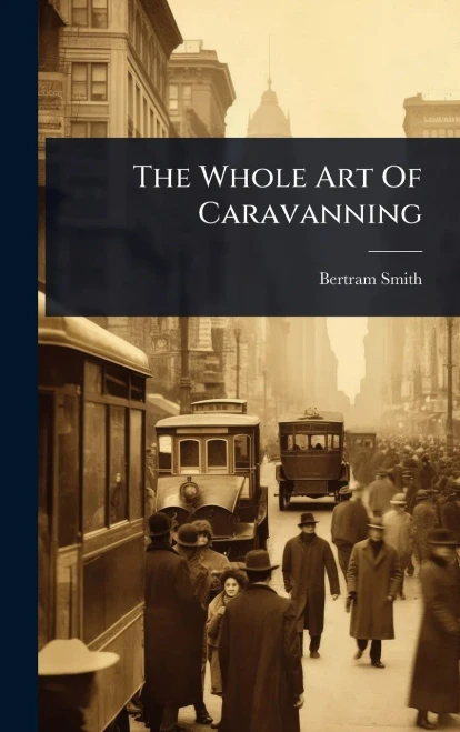 The Whole Art Of Caravanning - (Hardback or Cased Book)