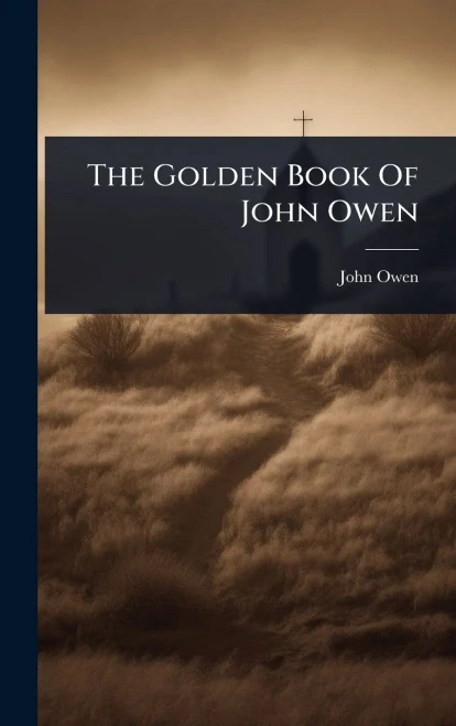 The Golden Book Of John Owen - (Hardback or Cased Book)