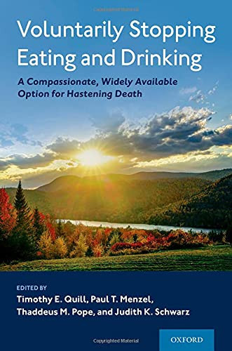 Voluntarily Stopping Eating And Drinking: A Compassionate, Widely-Available Option For Hastening Death