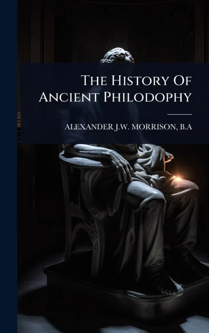 The History Of Ancient Philodophy - (Hardback or Cased Book)