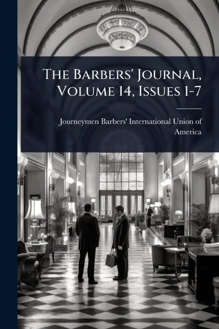 The Barbers' Journal, Volume 14, Issues 1-7 - (Paperback or Softback)
