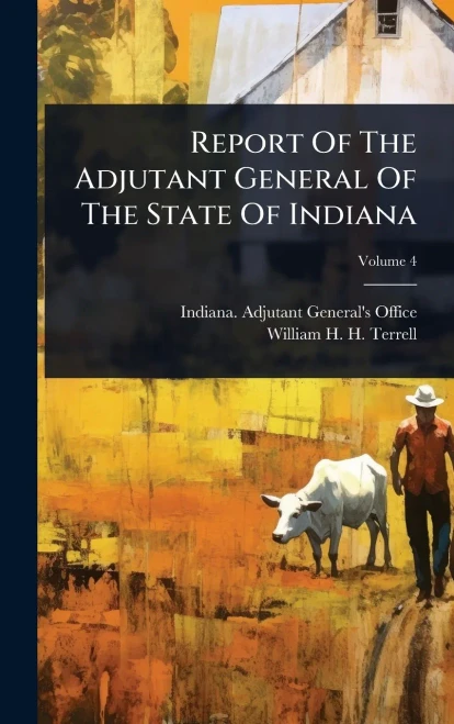 Report Of The Adjutant General Of The State Of Indiana - 9781024864403