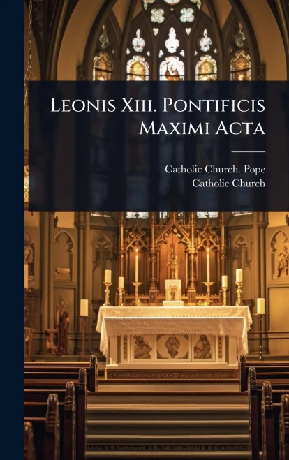 Leonis Xiii. Pontificis Maximi Acta - (Hardback or Cased Book)