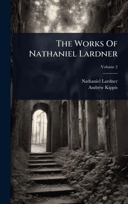 The Works Of Nathaniel Lardner - (Hardback or Cased Book)