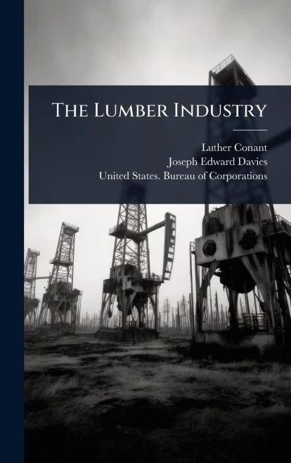 The Lumber Industry - (Hardback or Cased Book)