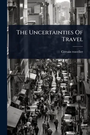 The Uncertainties Of Travel - (Paperback or Softback)