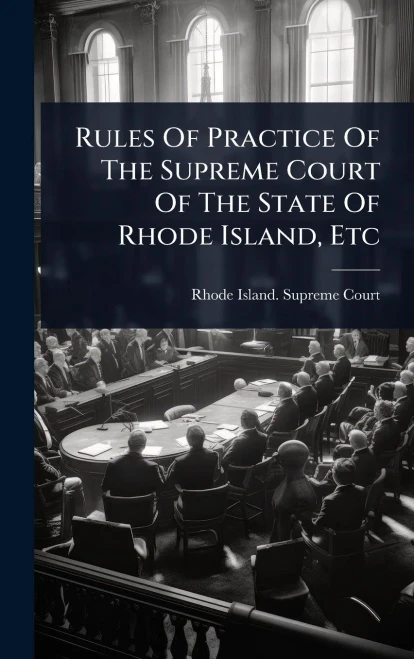 Rules Of Practice Of The Supreme Court Of The State Of Rhode Island, Etc - (Hardback or Cased Book)
