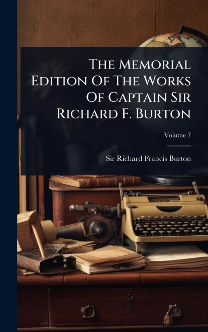 The Memorial Edition Of The Works Of Captain Sir Richard F. Burton - (Hardback or Cased Book)