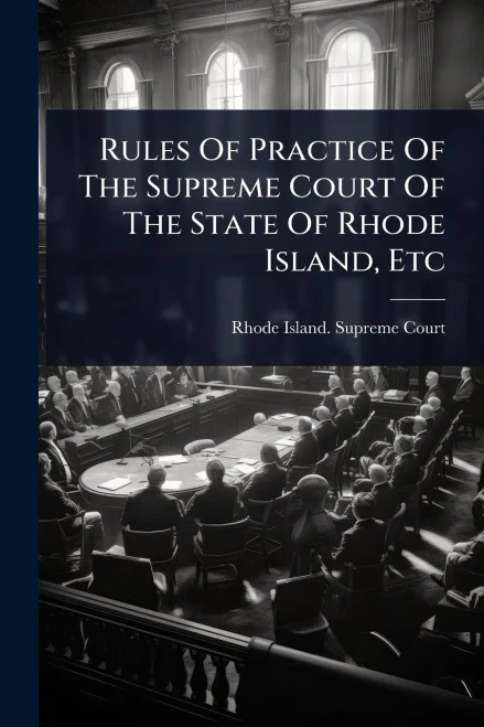 Rules Of Practice Of The Supreme Court Of The State Of Rhode Island, Etc - (Paperback or Softback)