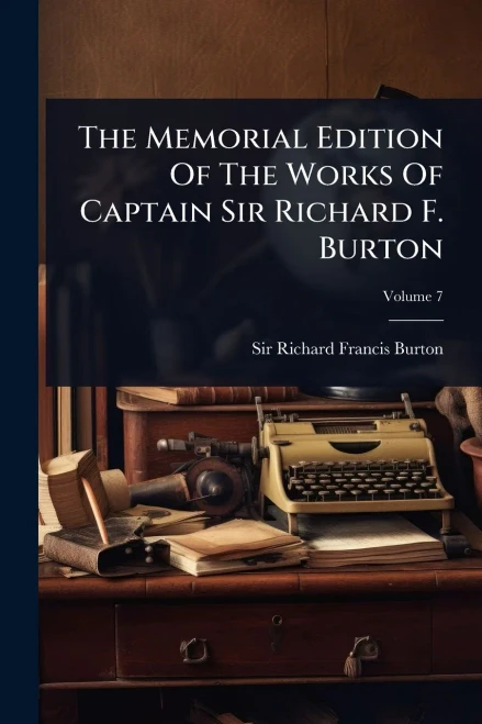 The Memorial Edition Of The Works Of Captain Sir Richard F. Burton - (Paperback or Softback)