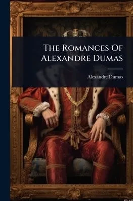 The Romances Of Alexandre Dumas (Paperback)