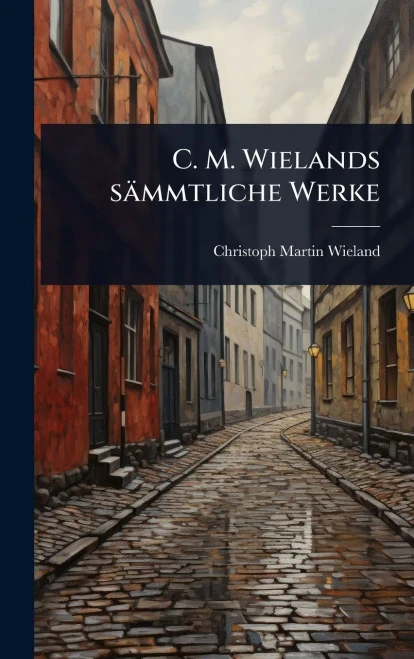C. M. Wielands sämmtliche Werke - (Hardback or Cased Book)