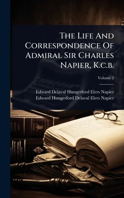 The Life And Correspondence Of Admiral Sir Charles Napier, K.c.b. - (Hardback or Cased Book)