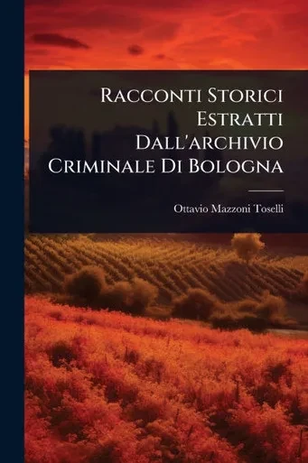 Racconti Storici Estratti Dall'archivio Criminale Di Bologna - (Paperback or Softback)