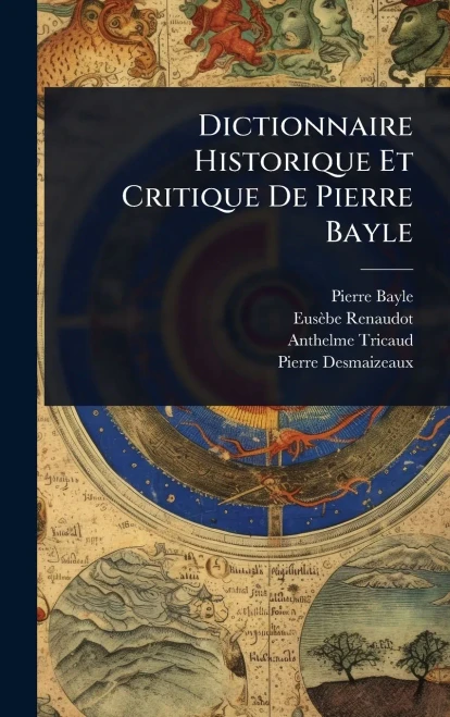Dictionnaire Historique Et Critique De Pierre Bayle - (Hardback or Cased Book)
