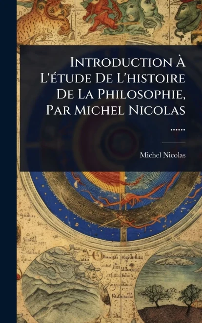Introduction Ã L'Ã(c)tude De L'histoire De La Philosophie, Par Michel Nicolas ...... - (Hardback or Cased Book)
