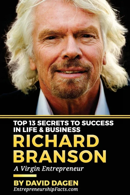 Richard Branson - Top 13 Secrets To Success In Life & Business: A Virgin Entrepreneur