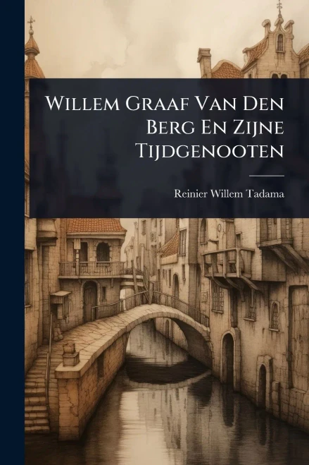 Willem Graaf Van Den Berg En Zijne Tijdgenooten - (Paperback or Softback)