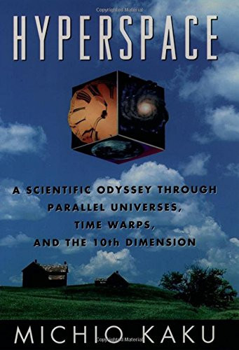 Hyperspace: A Scientific Odyssey Through Parallel Universes, Time Warps, And The Tenth Dimension