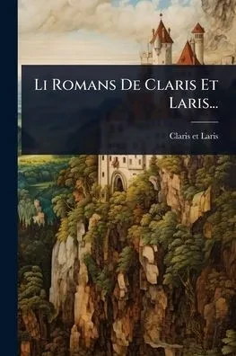 Li Romans De Claris Et Laris... - (Paperback or Softback)