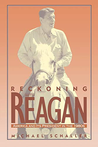Reckoning With Reagan: America And Its President In The 1980S